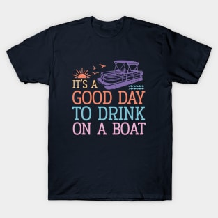 It's a Good Day to Drink on a Boat T-Shirt